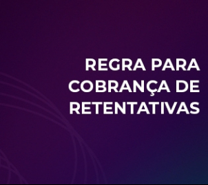 capa notícia Regra para Cobrança de Retentativas